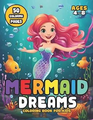 Mermaid Dream Coloring Book for Kids Ages 4-8: A Sea of Colors and Underwater Fun!