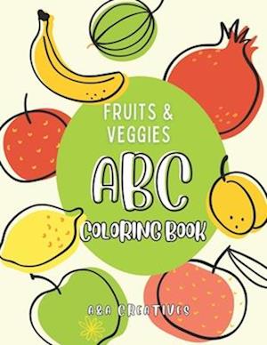 Fruits & Veggies ABC Coloring Book for Kids: Fun and Educational Coloring Book for Toddlers, Preschool and Kindergarten; Book with Fruits & Veggies De