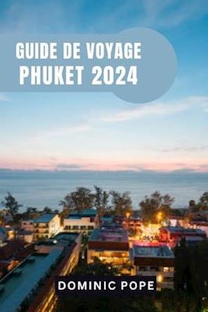 Guide de Voyage Phuket 2024