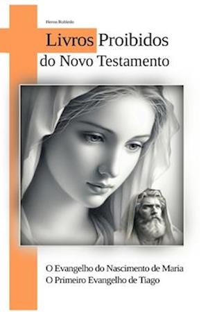 O Evangelho do Nascimento de Maria - O Primeiro Evangelho de Tiago