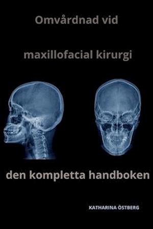 Omvårdnad vid maxillofacial kirurgi Den kompletta handboken