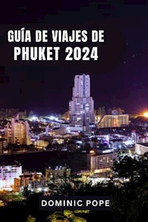 Guía de Viajes de Phuket 2024