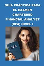 Guía práctica para el examen Chartered Financial Analyst (CFA) Nivel I