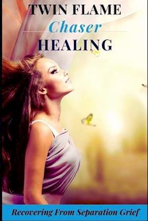 The Twin Flame Chaser Healing Guide