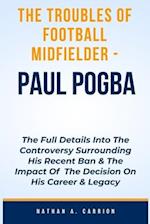 The Troubles of Football Midfielder - Paul Pogba