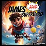 James the ADHD Superhero Takes a Trip Around The Solar System