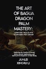 The Art of Bagua Dragon Palm Mastery