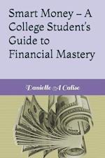 Smart Money - A College Student's Guide to Financial Mastery