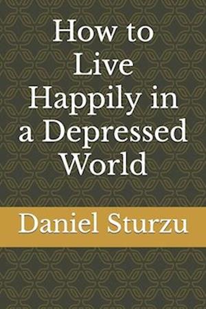 How to Live Happily in a Depressed World