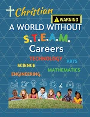 Christian A World Without S.T.E.A.M Careers