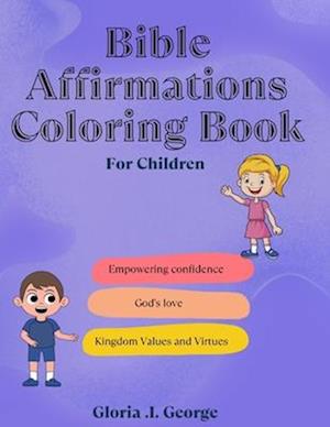 Bible Affirmations coloring book for Children. : Empowering confidence, values, virtues, God's love, and promises in children through God's word while