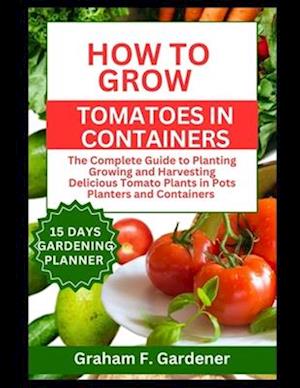 How to Grow Tomatoes in Containers