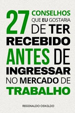 27 conselhos que eu gostaria de ter recebido antes de ingressar no mercado de trabalho