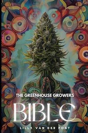 The Greenhouse Growers Bible