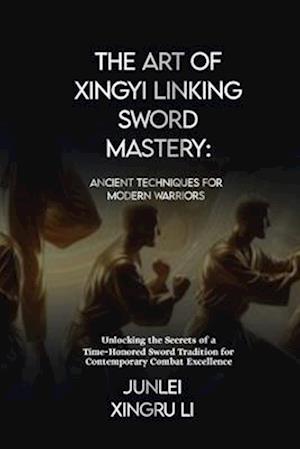 The Art of Xingyi Linking Sword Mastery