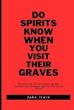 Do spirits know when you visit their graves