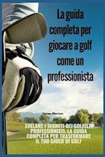 La guida completa per giocare a golf come un professionista