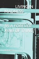 Living in Madness [Is a Forever Kind of Thing]
