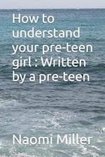 How to understand your preteen girl - Written by a preteen