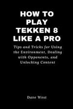 How to Play Tekken 8 Like a Pro