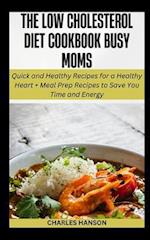 The Low Cholesterol Diet Cookbook For Busy Moms