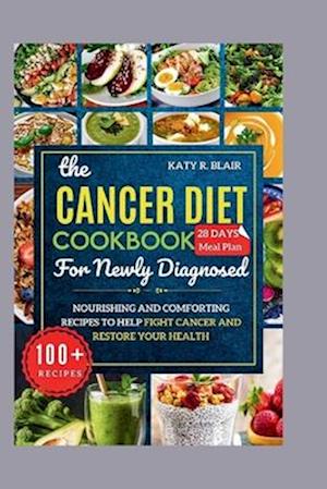 The Cancer Diet Cookbook For Newly Diagnosed