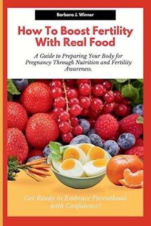 How to Boost Fertility with Real Food