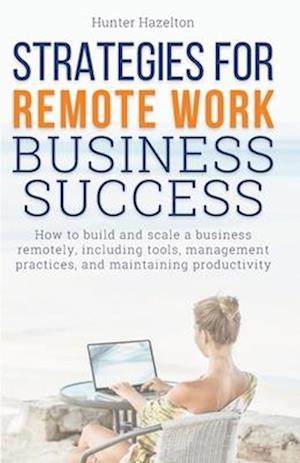 Strategies for Remote Work Business Success