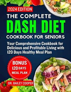 The Complete Dash Diet Cookbook For Seniors 2024