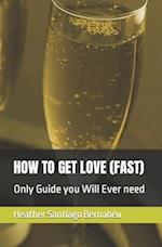 How to Get Love (Fast)