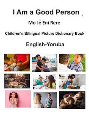 English-Yoruba I Am a Good Person / Mo J&#7865;&#769; &#7864;ni Rere Children's Bilingual Picture Dictionary Book