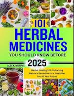 101 Herbal Medicines You Should Know Before 2025