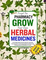Forget The PHARMACY GROW Your Own HERBAL MEDICINES