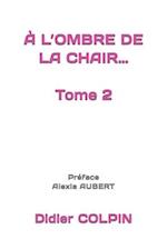 À L'OMBRE DE LA CHAIR... Tome 2