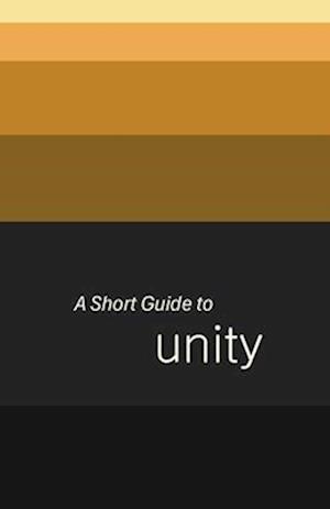 A Short Guide to Unity