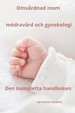 Omvårdnad inom mödravård och gynekologi den kompletta handboken