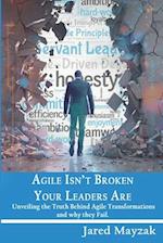 Agile Isn't Broken Your Leaders Are!