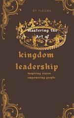 Mastering the art of kingdom leadership