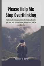 Please Help Me Stop Overthinking