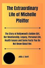 The Extraordinary Life of Michelle Pfeiffer