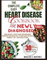 The Complete Easy Heart Disease Cookbook for Newly Diagnosed 2024