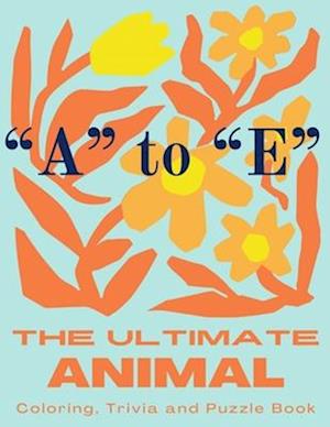 The Ultimate Animal Coloring, Trivia and Puzzle Book