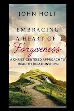 Embracing a Heart of Forgiveness