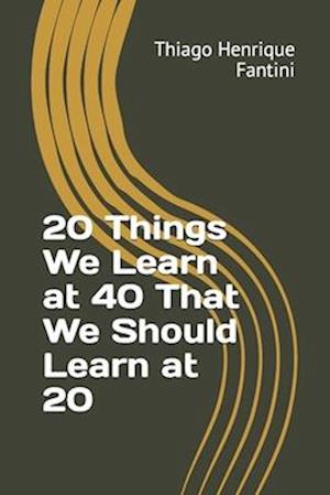 20 Things We Learn at 40 That We Should Learn at 20