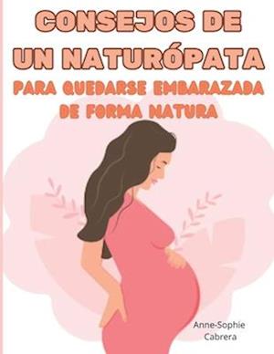 Consejos de un naturópata para quedarse embarazada de forma natural