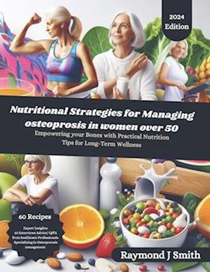 Nutritional Strategies for Managing Osteoporosis in women over 50