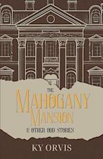 The Mahogany Mansion & Other Odd Stories