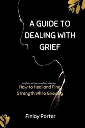 A Guide to Dealing with Grief