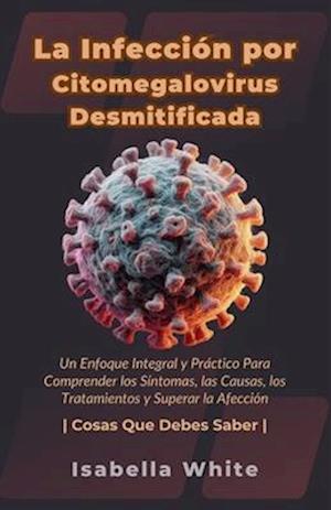 La Infección por Citomegalovirus Desmitificada