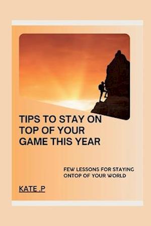 Tips to Stay on Top of Your Game This Year